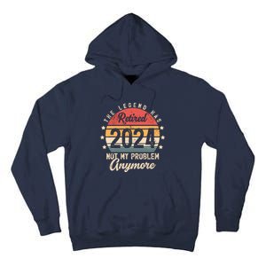 Legend Has Retired 2024 Not My Problem Anymore Retirement Tall Hoodie