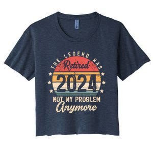 Legend Has Retired 2024 Not My Problem Anymore Retirement Women's Crop Top Tee