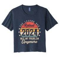 Legend Has Retired 2024 Not My Problem Anymore Retirement Women's Crop Top Tee