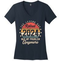 Legend Has Retired 2024 Not My Problem Anymore Retirement Women's V-Neck T-Shirt