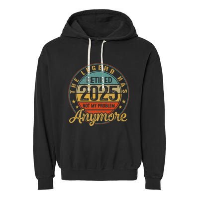 Legend Has Retired 2025 Not My Problem Anymore Retirement Garment-Dyed Fleece Hoodie