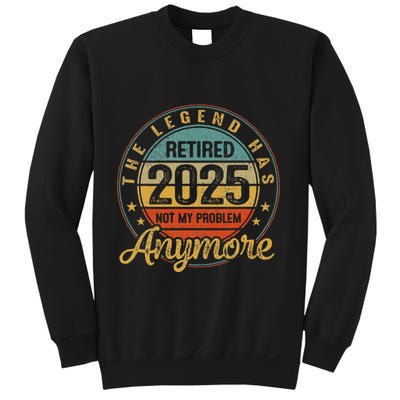 Legend Has Retired 2025 Not My Problem Anymore Retirement Sweatshirt