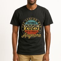 Legend Has Retired 2025 Not My Problem Anymore Retirement Tall T-Shirt
