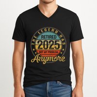 Legend Has Retired 2025 Not My Problem Anymore Retirement V-Neck T-Shirt