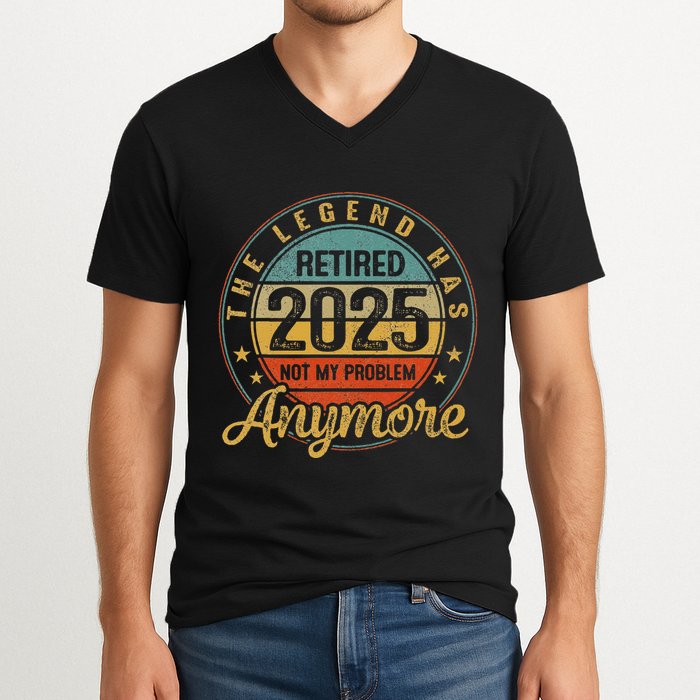 Legend Has Retired 2025 Not My Problem Anymore Retirement V-Neck T-Shirt