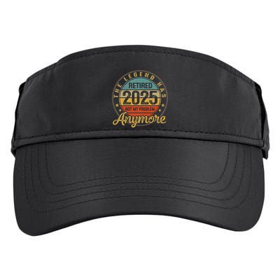 Legend Has Retired 2025 Not My Problem Anymore Retirement Adult Drive Performance Visor