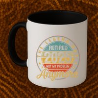 Legend Has Retired 2025 Not My Problem Anymore Retirement Mug