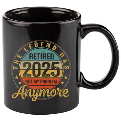 Legend Has Retired 2025 Not My Problem Anymore Retirement 11oz C Handle Ceramic Mug