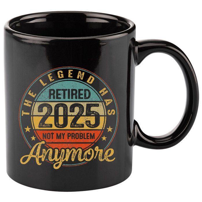 Legend Has Retired 2025 Not My Problem Anymore Retirement 11oz C Handle Ceramic Mug