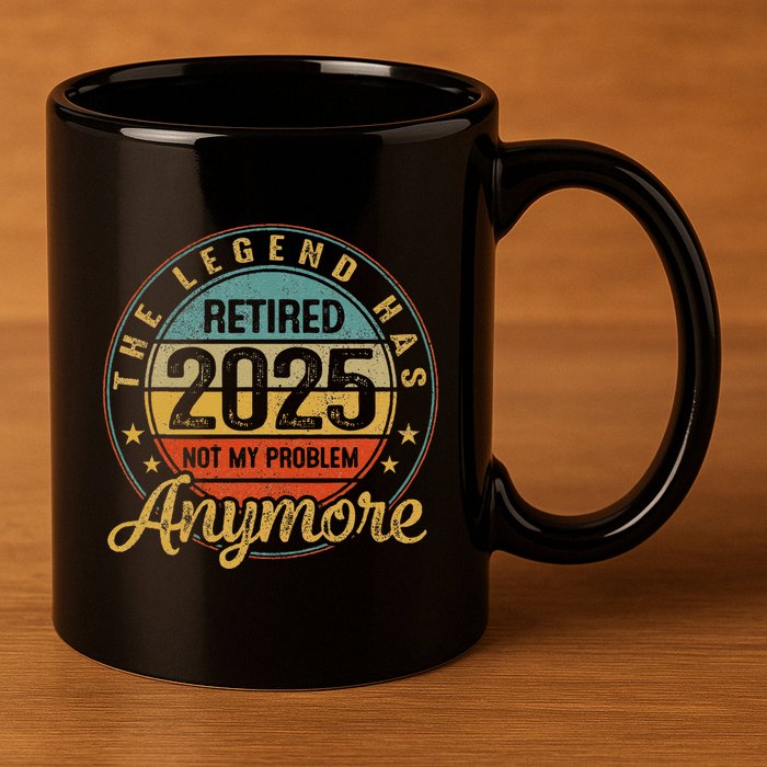 Legend Has Retired 2025 Not My Problem Anymore Retirement 11oz C Handle Ceramic Mug