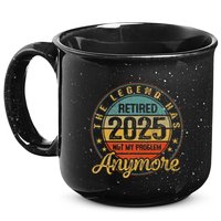 Legend Has Retired 2025 Not My Problem Anymore Retirement 15oz Campfire Ceramic Mug