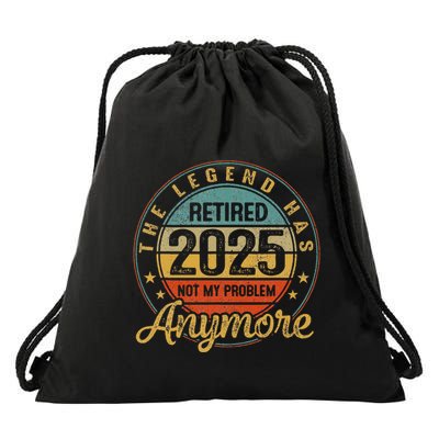 Legend Has Retired 2025 Not My Problem Anymore Retirement Drawstring Bag