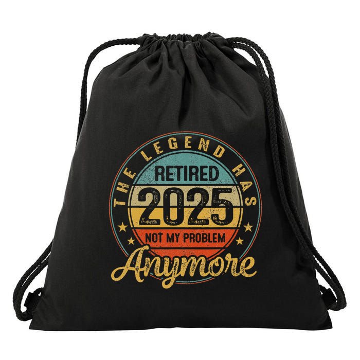 Legend Has Retired 2025 Not My Problem Anymore Retirement Drawstring Bag