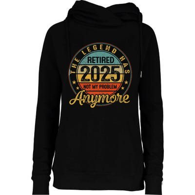 Legend Has Retired 2025 Not My Problem Anymore Retirement Womens Funnel Neck Pullover Hood