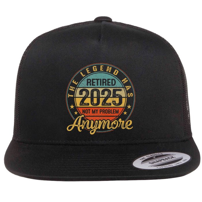 Legend Has Retired 2025 Not My Problem Anymore Retirement Flatbill Hat