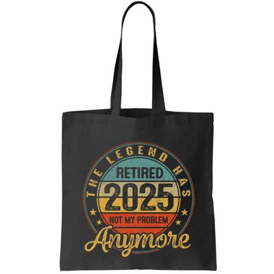 Legend Has Retired 2025 Not My Problem Anymore Retirement Bag