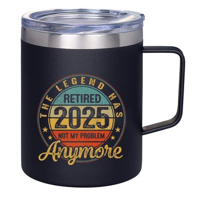 Legend Has Retired 2025 Not My Problem Anymore Retirement 12oz Stainless Steel Coffee Mug