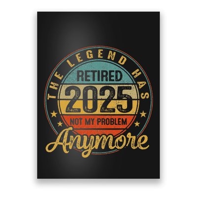 Legend Has Retired 2025 Not My Problem Anymore Retirement Poster