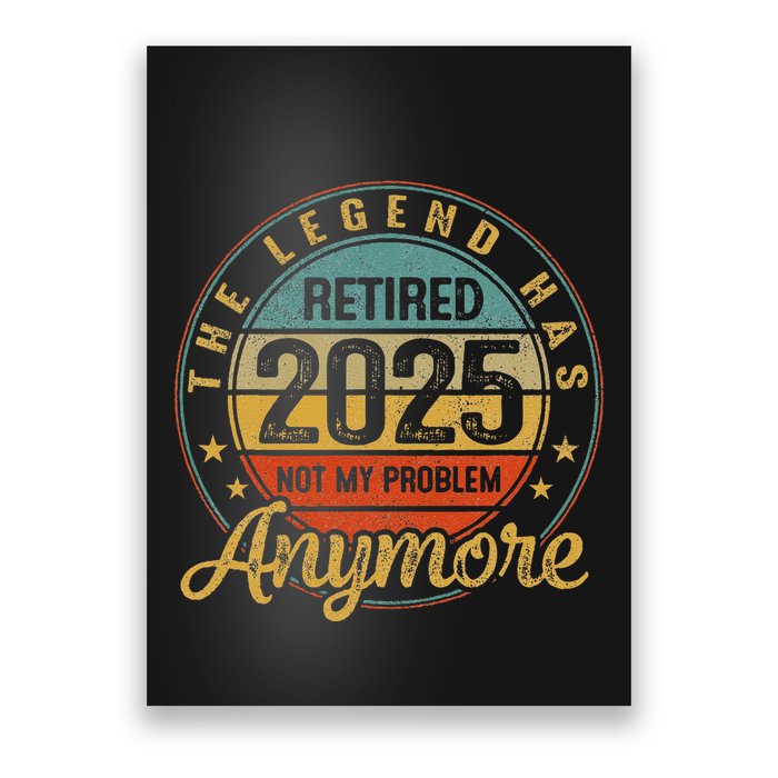 Legend Has Retired 2025 Not My Problem Anymore Retirement Poster