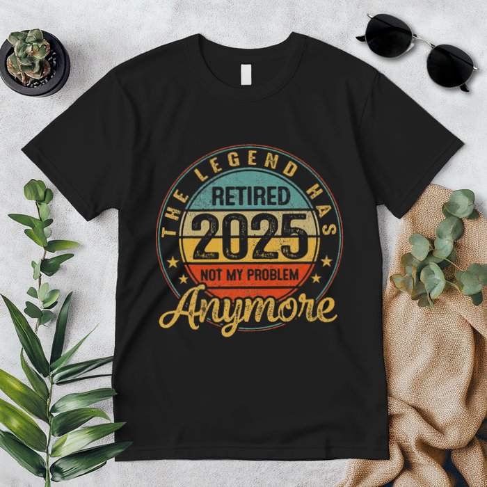 Legend Has Retired 2025 Not My Problem Anymore Retirement Premium T-Shirt