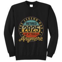 Legend Has Retired 2025 Not My Problem Anymore Retirement Tall Sweatshirt