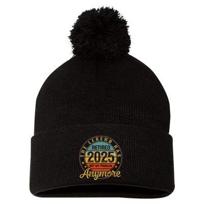 Legend Has Retired 2025 Not My Problem Anymore Retirement Pom Pom 12in Knit Beanie