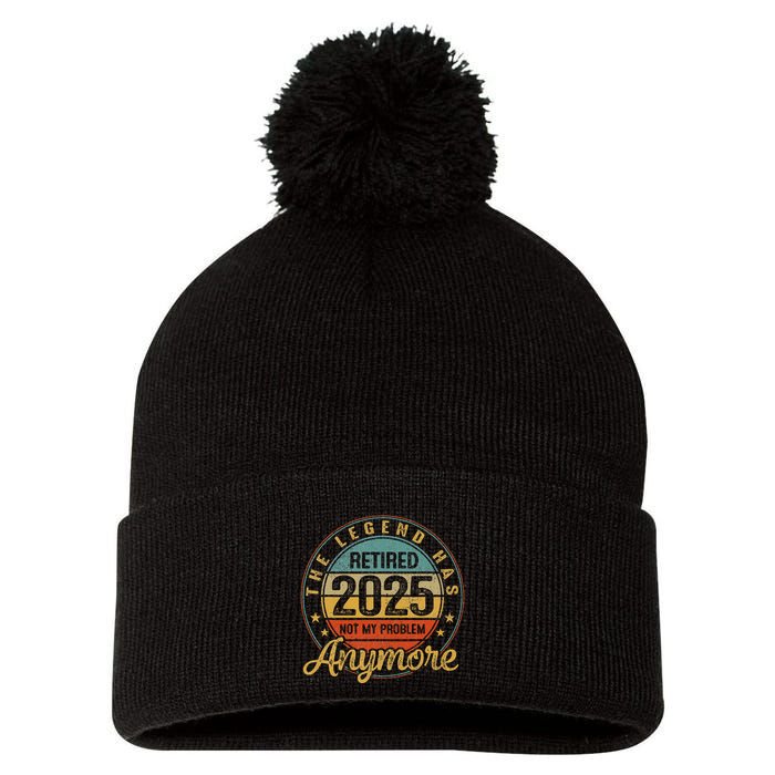 Legend Has Retired 2025 Not My Problem Anymore Retirement Pom Pom 12in Knit Beanie