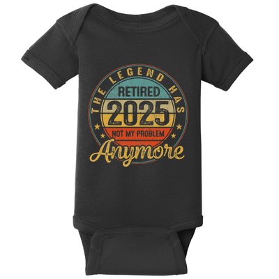 Legend Has Retired 2025 Not My Problem Anymore Retirement Baby Bodysuit