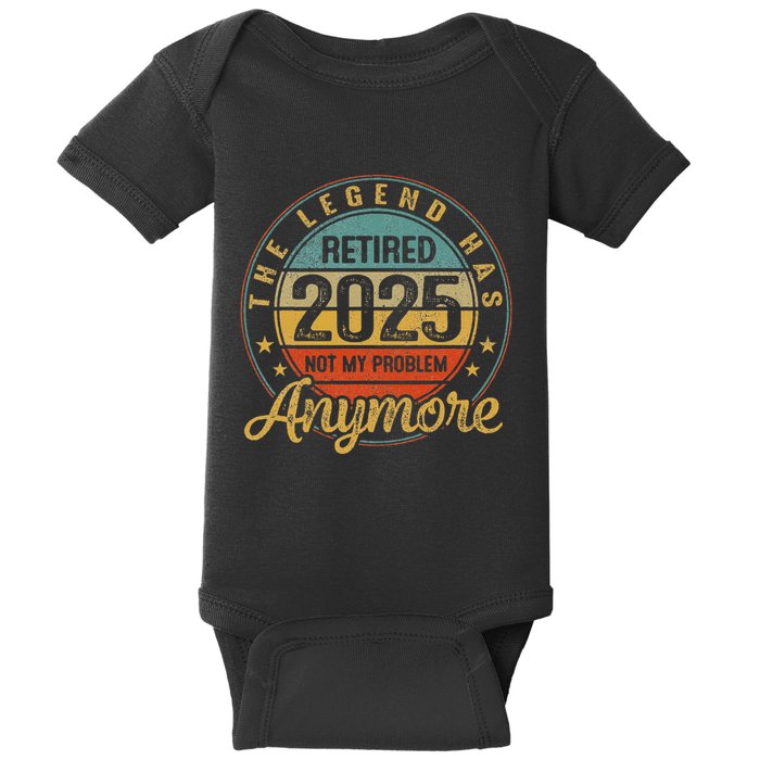 Legend Has Retired 2025 Not My Problem Anymore Retirement Baby Bodysuit