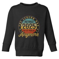 Legend Has Retired 2025 Not My Problem Anymore Retirement Toddler Sweatshirt