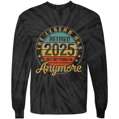 Legend Has Retired 2025 Not My Problem Anymore Retirement Tie-Dye Long Sleeve Shirt