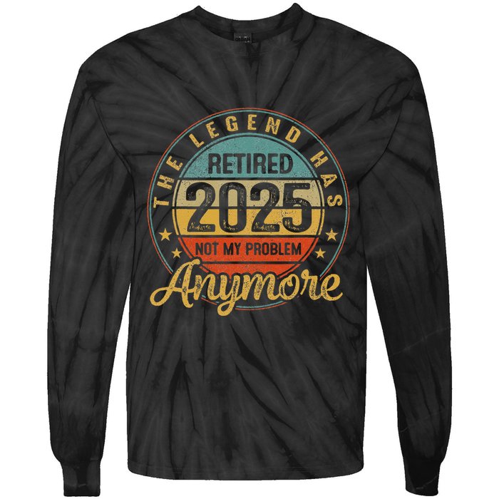 Legend Has Retired 2025 Not My Problem Anymore Retirement Tie-Dye Long Sleeve Shirt