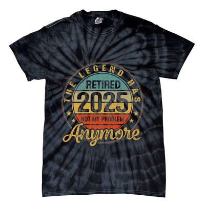 Legend Has Retired 2025 Not My Problem Anymore Retirement Tie-Dye T-Shirt