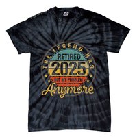 Legend Has Retired 2025 Not My Problem Anymore Retirement Tie-Dye T-Shirt