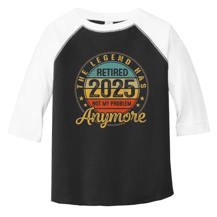 Legend Has Retired 2025 Not My Problem Anymore Retirement Toddler Fine Jersey T-Shirt