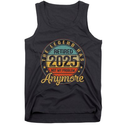 Legend Has Retired 2025 Not My Problem Anymore Retirement Tank Top