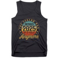 Legend Has Retired 2025 Not My Problem Anymore Retirement Tank Top