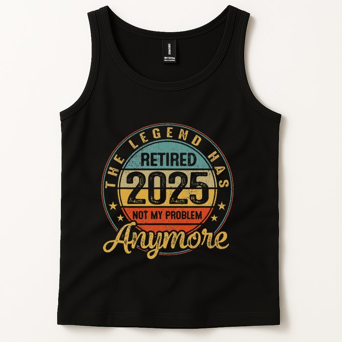 Legend Has Retired 2025 Not My Problem Anymore Retirement Tank Top