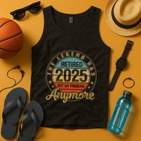 Legend Has Retired 2025 Not My Problem Anymore Retirement Tank Top