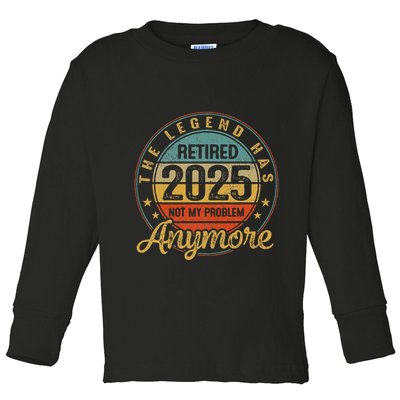Legend Has Retired 2025 Not My Problem Anymore Retirement Toddler Long Sleeve Shirt