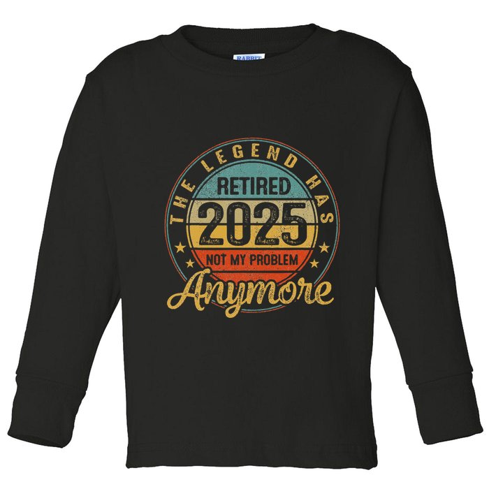 Legend Has Retired 2025 Not My Problem Anymore Retirement Toddler Long Sleeve Shirt