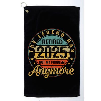 Legend Has Retired 2025 Not My Problem Anymore Retirement Golf Towel