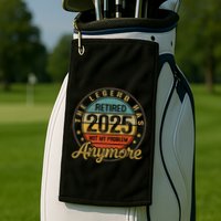 Legend Has Retired 2025 Not My Problem Anymore Retirement Golf Towel