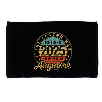 Legend Has Retired 2025 Not My Problem Anymore Retirement Microfiber Hand Towel