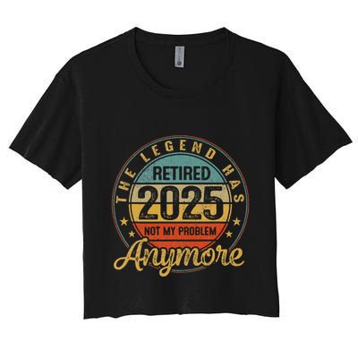 Legend Has Retired 2025 Not My Problem Anymore Retirement Crop Top