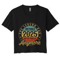 Legend Has Retired 2025 Not My Problem Anymore Retirement Crop Top