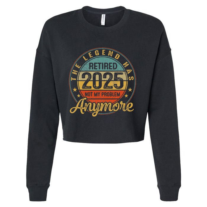 Legend Has Retired 2025 Not My Problem Anymore Retirement Cropped Pullover Crew
