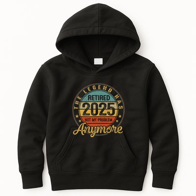 Legend Has Retired 2025 Not My Problem Anymore Retirement Kids Hoodie