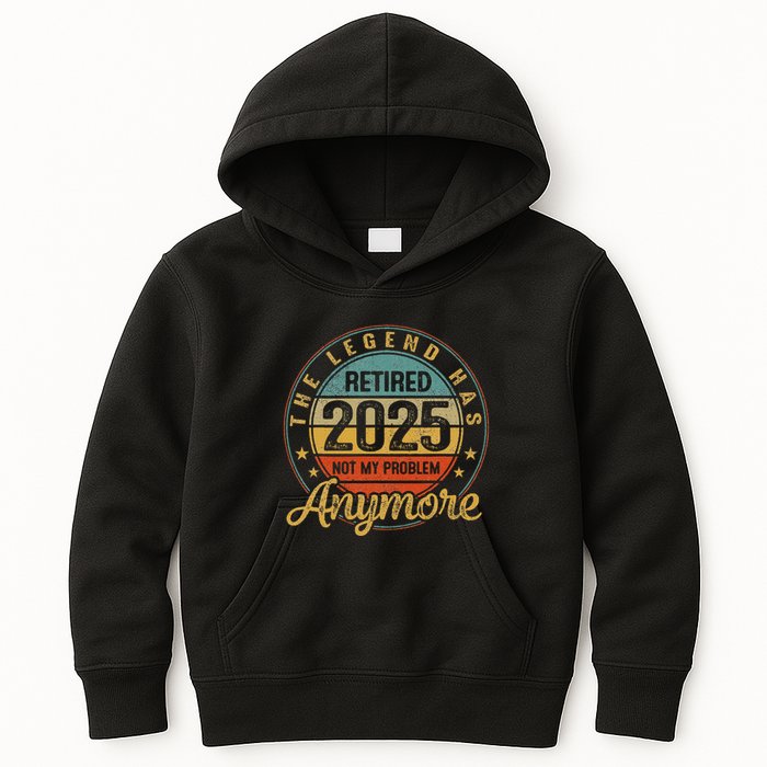 Legend Has Retired 2025 Not My Problem Anymore Retirement Kids Hoodie