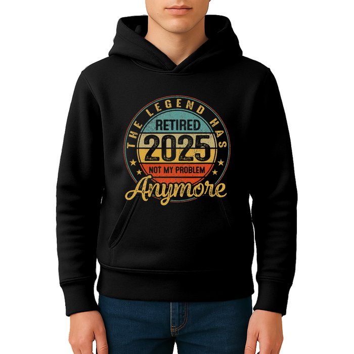Legend Has Retired 2025 Not My Problem Anymore Retirement Kids Hoodie
